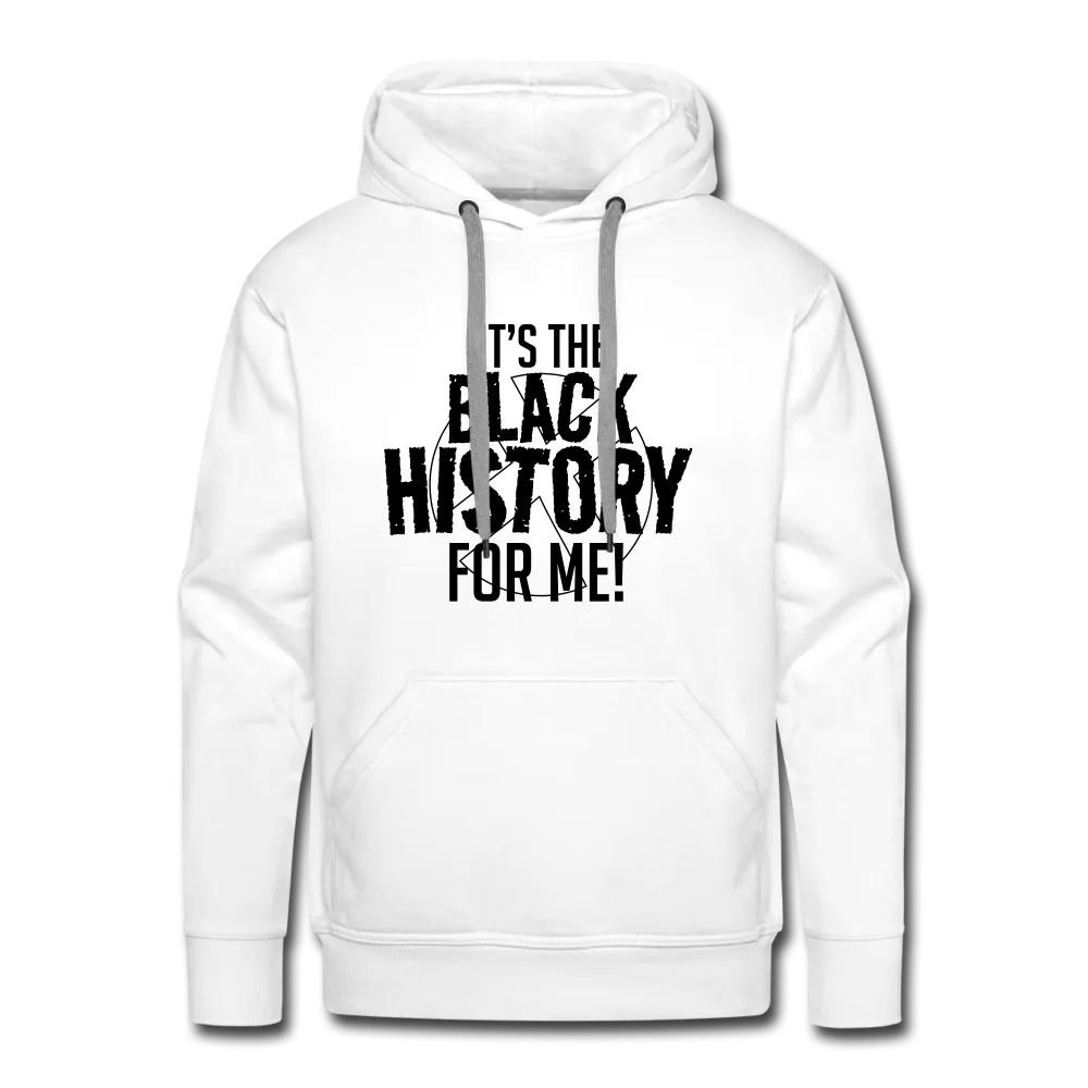 It's The Black History For Me - Premium Hoodie