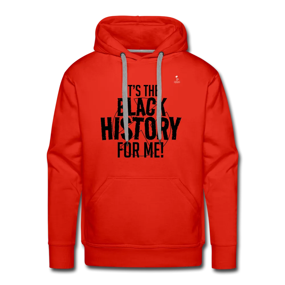 It's The Black History For Me - Premium Hoodie