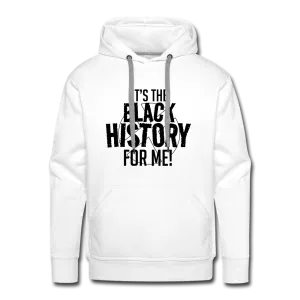 It's The Black History For Me - Premium Hoodie