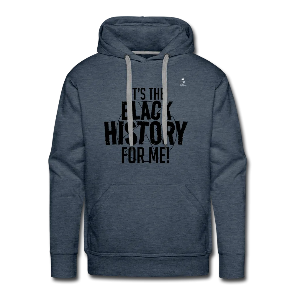 It's The Black History For Me - Premium Hoodie